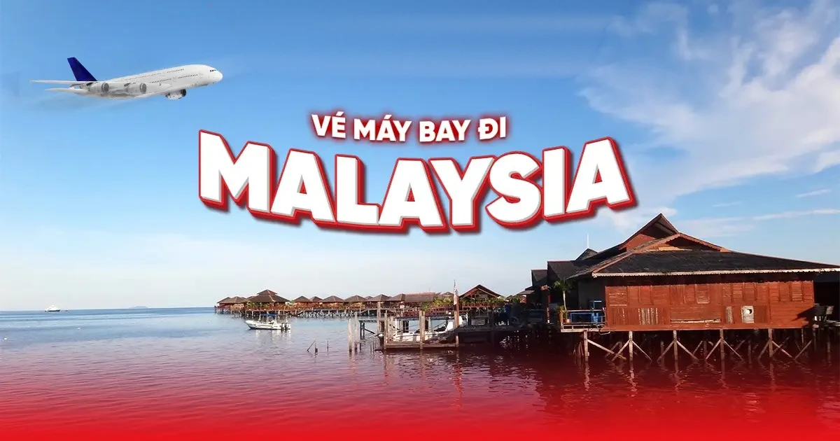 Vé máy bay đi Malaysia giá rẻ mới cập nhật