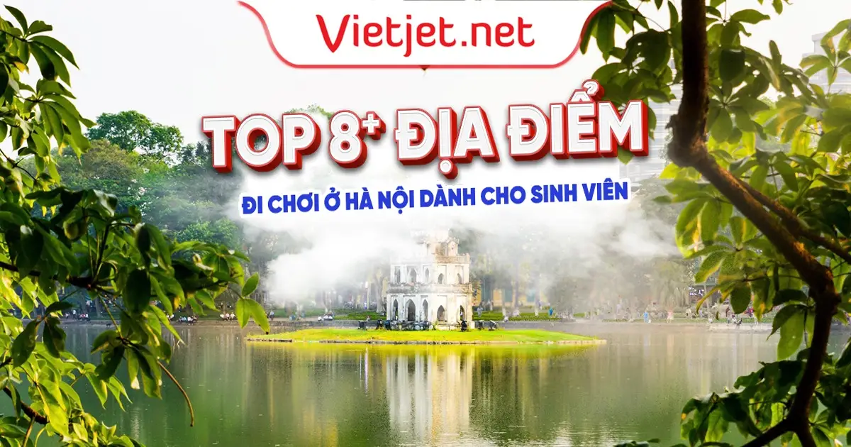 Top 8 địa điểm đi chơi ở Hà Nội dành cho sinh viên