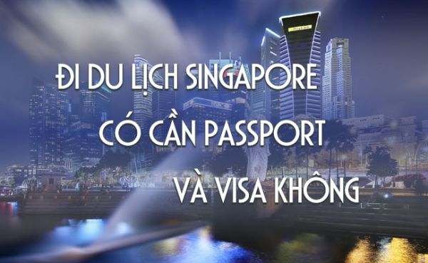 Đi Singapore có cần Visa không?
