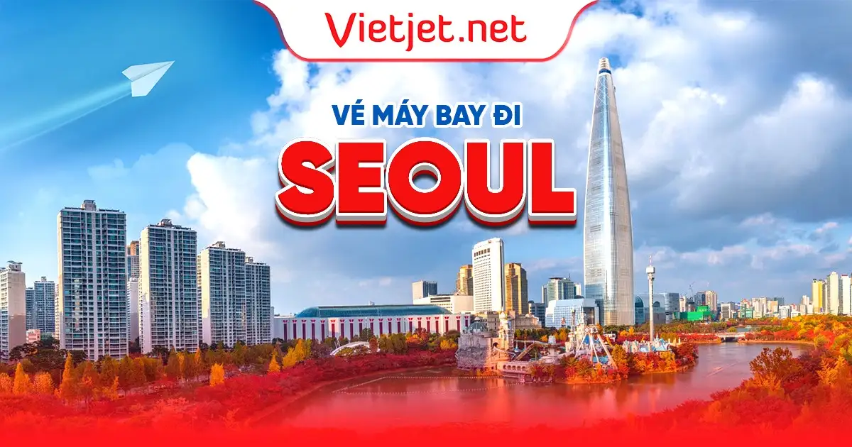 Vé máy bay đi Seoul giá rẻ nhất tại Vietjet.net