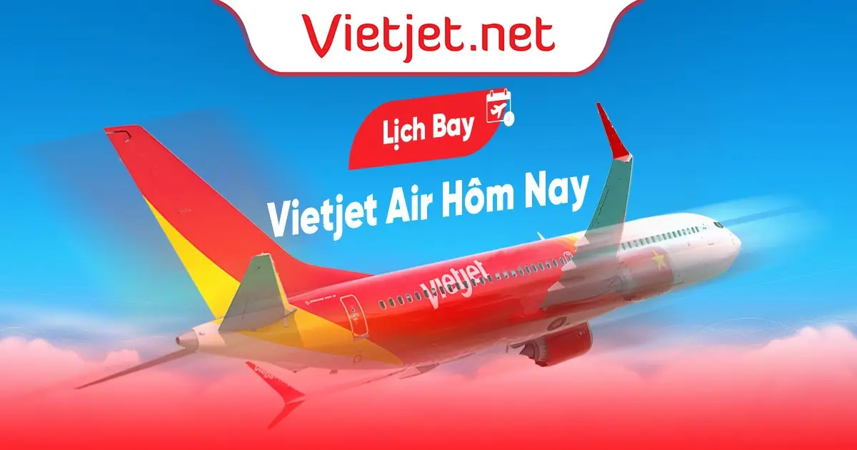 Lịch bay Vietjet hôm nay cập nhật mới nhất
