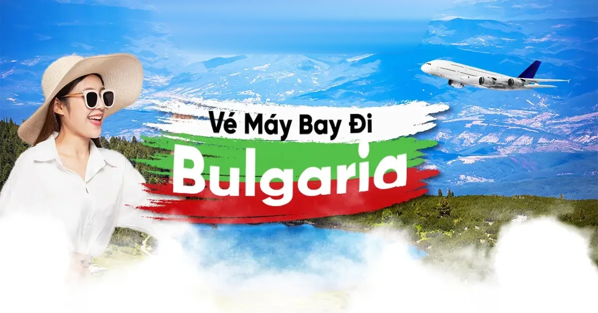 Vé máy bay đi Bulgaria mới cập nhật