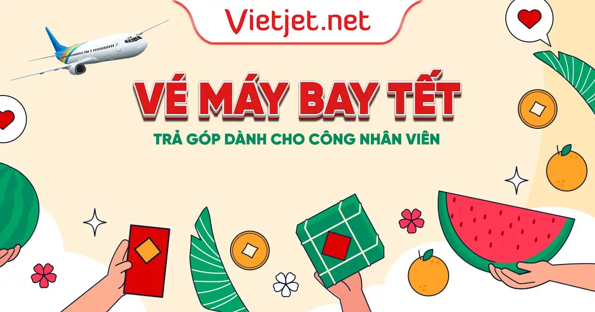 Vé máy bay tết trả góp dành cho CNV (công nhân viên)