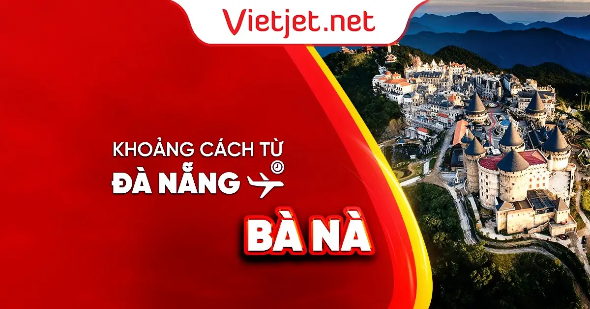 Từ Đà Nẵng đi Bà Nà bao nhiêu km?