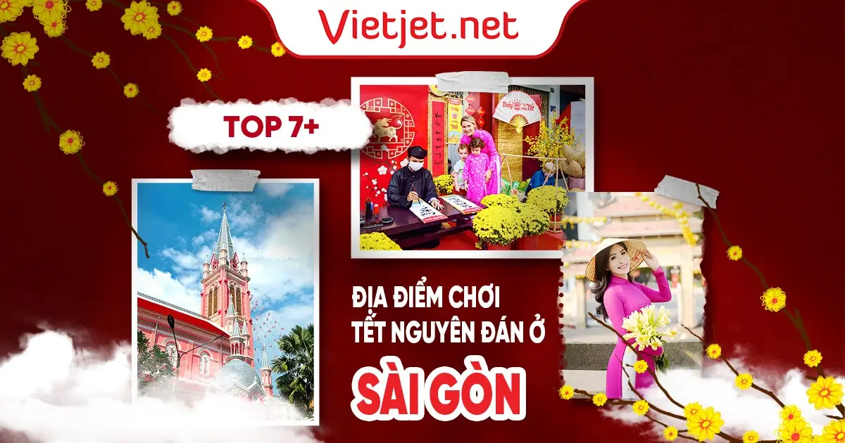 7+ địa điểm chơi Tết Nguyên Đán ở Sài Gòn mới nhất