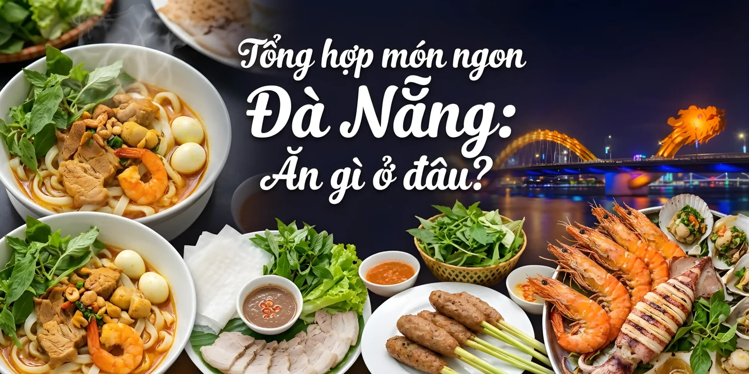 Tổng hợp món ngon Đà Nẵng: Ăn gì ở đâu?