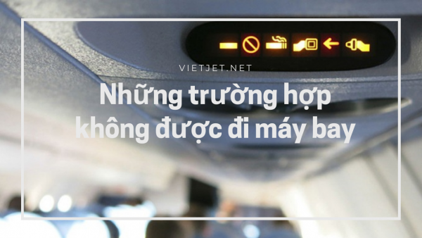 Những trường hợp không được đi máy bay