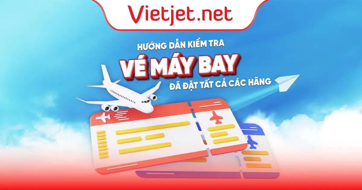 Hướng dẫn kiểm tra vé máy bay đã đặt