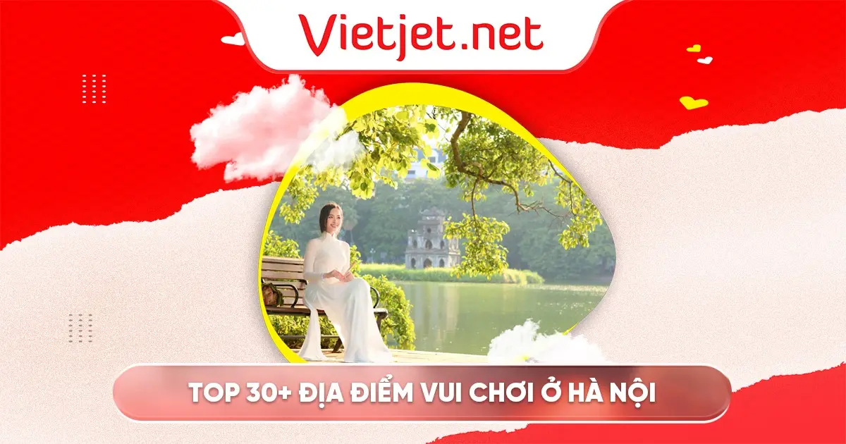Top 30+ địa điểm vui chơi ở Hà Nội buổi tối thú vị nhất