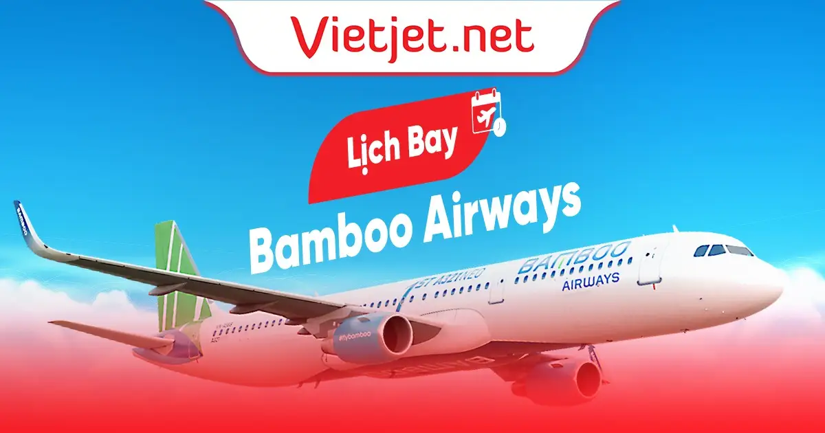 Lịch bay Bamboo Airways: cập nhật các chuyến bay mới nhất
