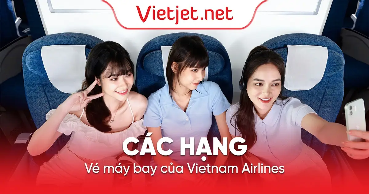 [MỚI] Các hạng vé máy bay của Vietnam Airlines