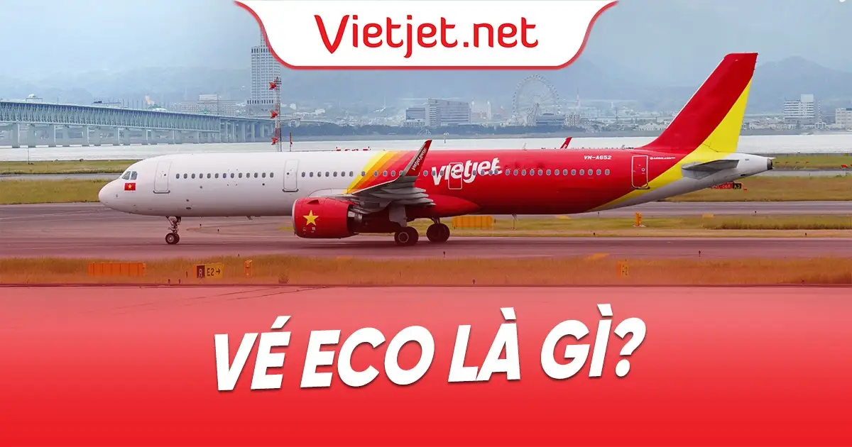 Vé Eco là gì? Điều kiện, giá vé và các ưu đãi hấp dẫn