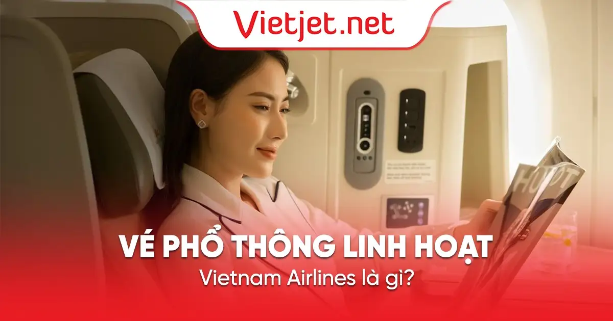 Vé phổ thông linh hoạt Vietnam Airlines là gì?