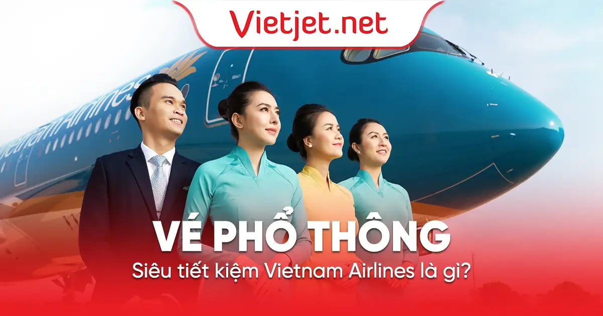 Vé phổ thông siêu tiết kiệm Vietnam Airlines là gì?