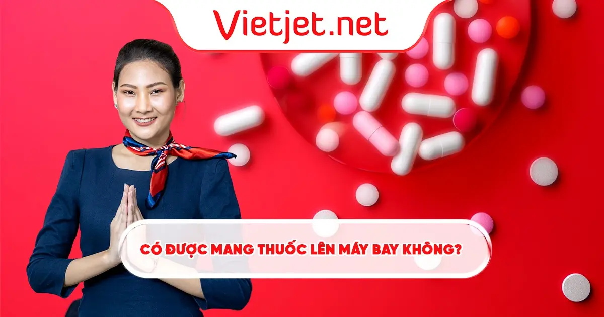 Có được mang thuốc lên máy bay không?