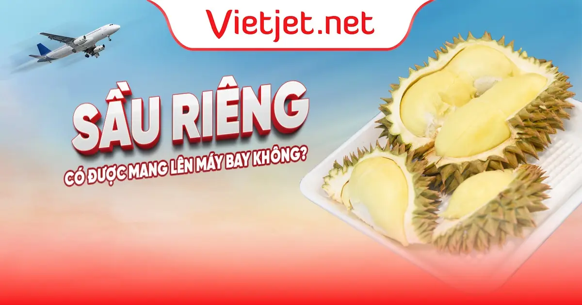 Sầu riêng có được mang lên máy bay không?