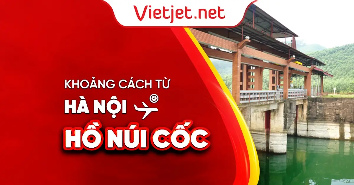 Khoảng cách từ Hà Nội đến hồ Núi Cốc bao nhiêu km?