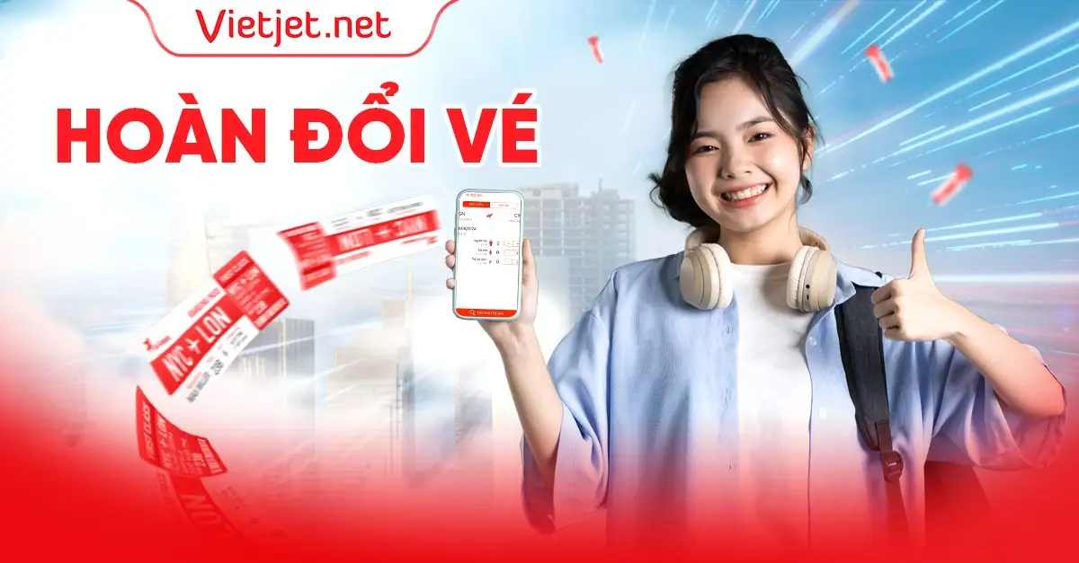 Hoàn đổi vé máy bay Vietjet, Vietnam Airlines, Bamboo Airways