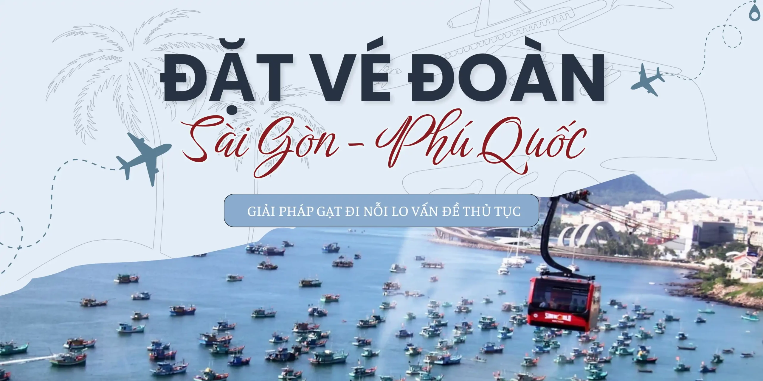 Đặt vé đoàn Sài Gòn Phú Quốc giúp gạt đi nỗi lo vấn đề thủ tục