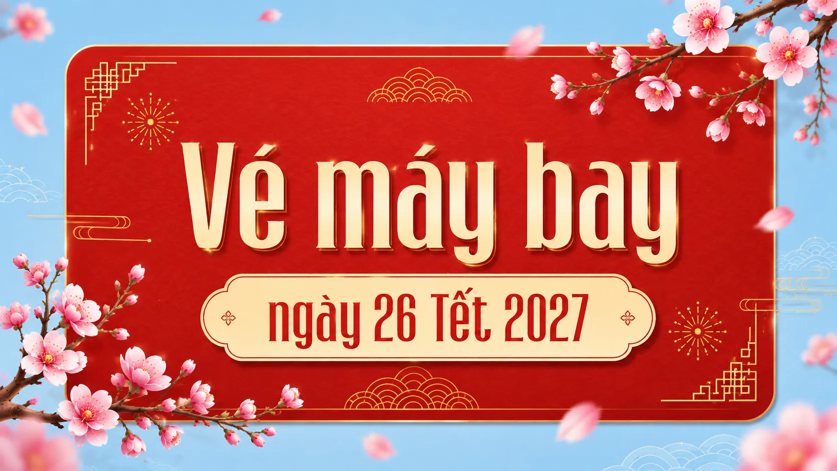 Vé máy bay ngày 26 Tết 2027 mới cập nhật